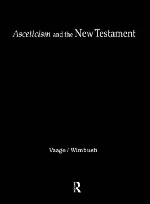 Asceticism and the New Testament by Leif E. Vaage