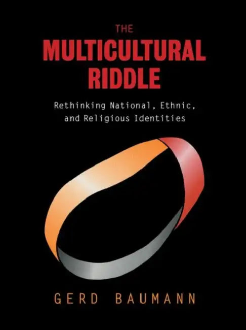 The Multicultural Riddle: Rethinking National, Ethnic and Religious Identities by Gerd Baumann