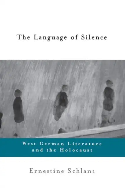 The Language of Silence: West German Literature and the Holocaust by Ernestine Schlant