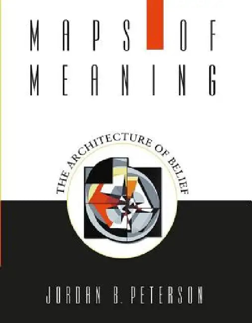 Maps of Meaning: The Architecture of Belief by Jordan B. Peterson