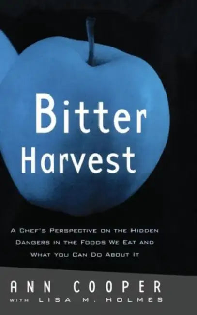 Bitter Harvest: A Chef's Perspective on the Hidden Danger in the Foods We Eat and What You Can Do about It by Ann Cooper, Lisa M. Holmes