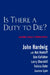 Is There a Duty to Die?: And Other Essays in Bioethics by John Hardwig