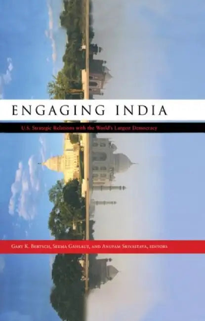 Engaging India: U.S. Strategic Relations with the World's Largest Democracy by Gary K. Bertsch