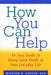 How You Can Help: An Easy Guide to Doing Good Deeds in Your Everyday Life by William D. Coplin