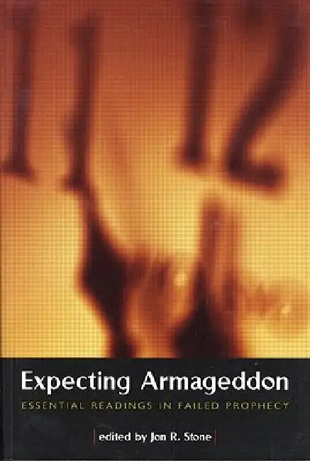 Expecting Armageddon: Essential Readings in Failed Prophecy by Jon R. Stone