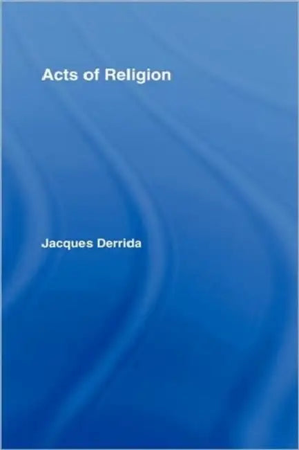 Acts of Religion by Jacques Derrida, Gil Anidjar