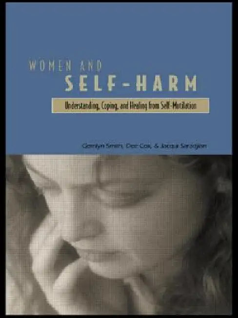 Women and Self Harm: Understanding, Coping and Healing from Self-Mutilation by Gerrilyn Smith, Dee Cox, Jacqui Saradjian