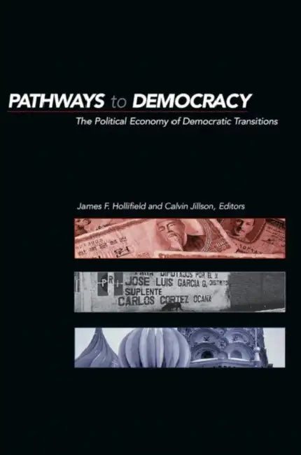Pathways to Democracy: The Political Economy of Democratic Transitions by James Frank Hollifield, Calvin C. Jillson