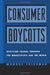 Consumer Boycotts: Effecting Change Through the Marketplace and Media by Monroe Friedman