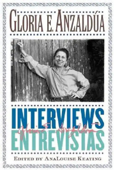 Interviews/Entrevistas by Anzaldua, Gloria E.