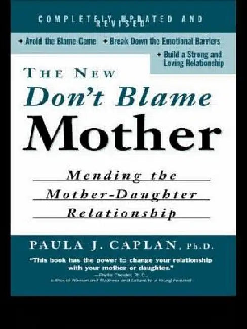 The New Don't Blame Mother: Mending the Mother-Daughter Relationship by Paula Caplan