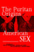 The Puritan Origins of American Sex: Religion, Sexuality, and National Identity in American Literature by Tracy Fessenden, Nicholas F. Radel, Magdalena J. Zaborowska