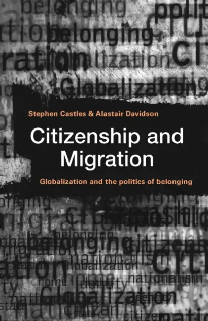 Citizenship and Migration: Globalization and the Politics of Belonging by Stephen Castles
