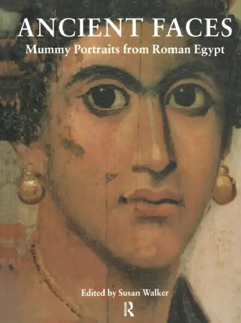 Ancient Faces: Mummy Portraits in Roman Egypt by Susan Walker