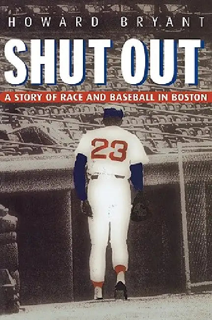 Shut Out: A Story of Race and Baseball in Boston by Howard Bryant