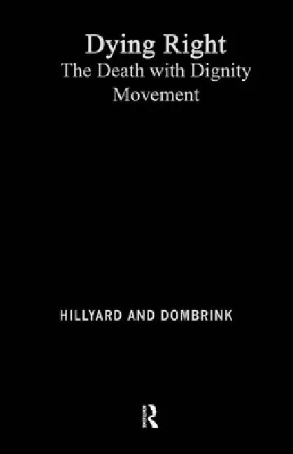 Dying Right: The Death with Dignity Movement by Daniel Hillyard