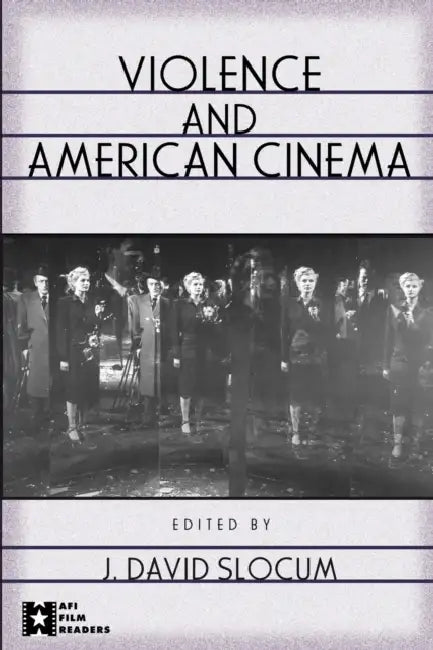 Violence and American Cinema by J. David Slocum