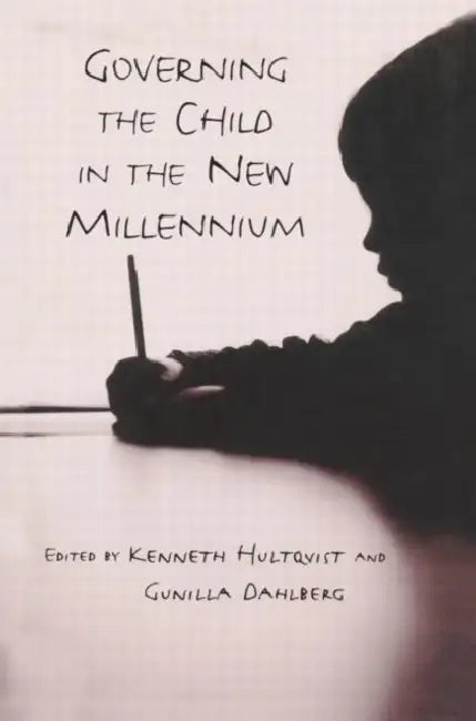 Governing the Child in the New Millennium by Kenneth Hultqvist, Gunilla Dahlberg
