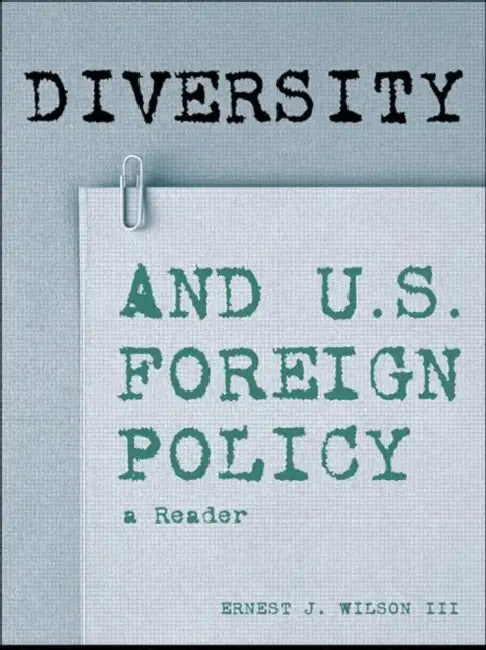 Diversity and U.S. Foreign Policy: A Reader by Ernest J. Wilson III