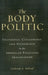 The Body Politic: Foundings, Citizenship, and Difference in the American Political Imagination by Catherine A. Holland