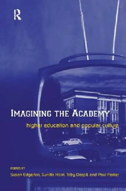 Imagining the Academy: Higher Education and Popular Culture by Susan Edgerton