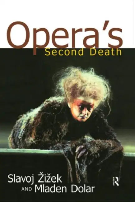 Opera's Second Death by Slavoj Zizek, Mladen Dolar