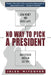 No Way to Pick a President: How Money and Hired Guns Have Debased American Elections by Jules Witcover