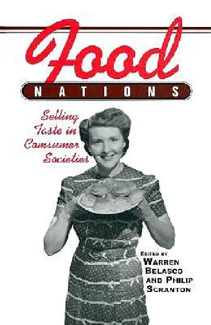 Food Nations: Selling Taste in Consumer Societies by Warren Belasco
