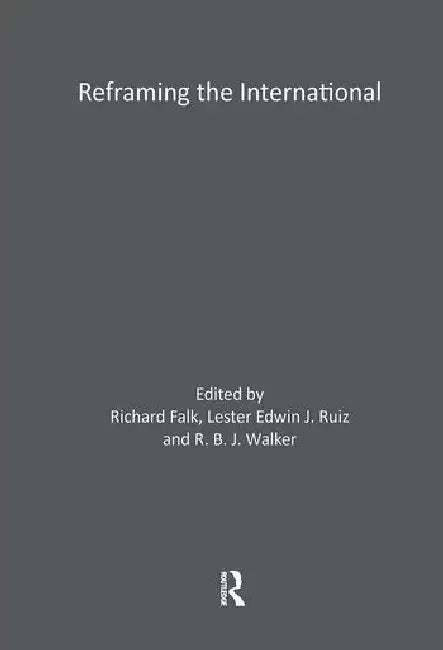 Reframing the International: Law, Culture, Politics by Falk Richard