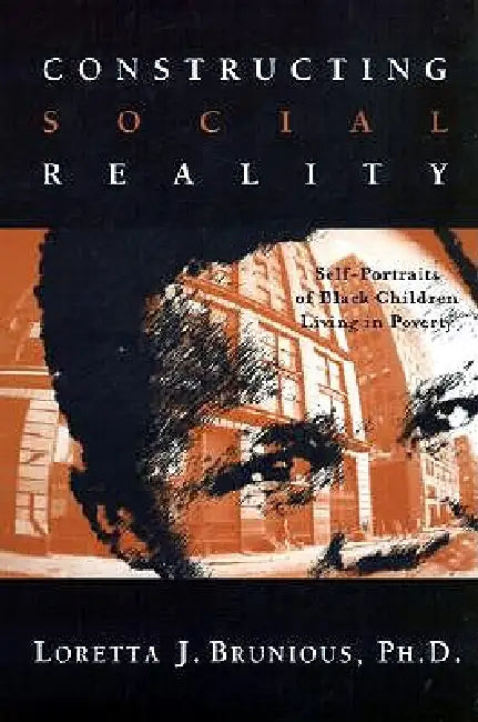Constructing Social Reality: Self Portraits of Poor Black Adolescents by Loretta Brunious