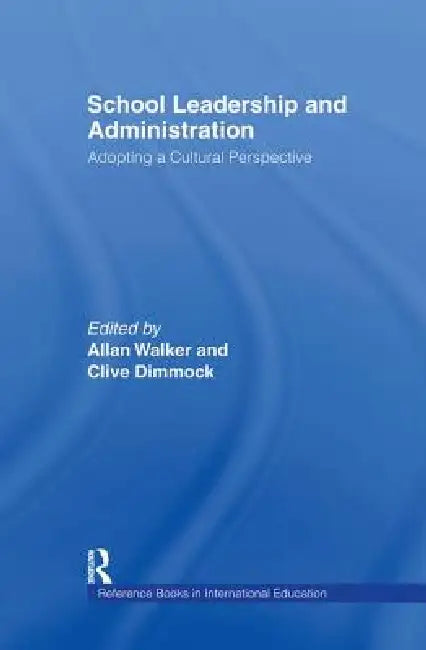 School Leadership and Administration: Adopting a Cultural Perspective by Allan Walker