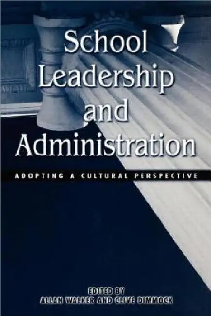 School Leadership and Administration: Adopting a Cultural Perspective by Walker, Allan