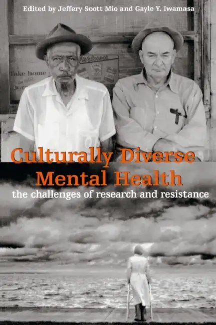 Culturally Diverse Mental Health: The Challenges of Research and Resistance by Jeffery Scott Mio, Gayle y. Iwamasa