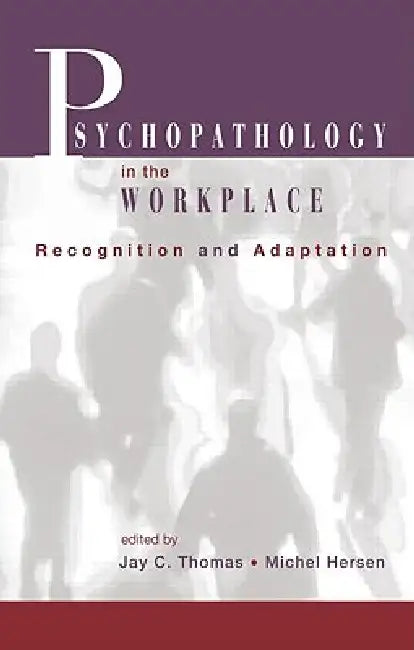 Psychopathology in the Workplace: Recognition and Adaptation by Jay C. Thomas