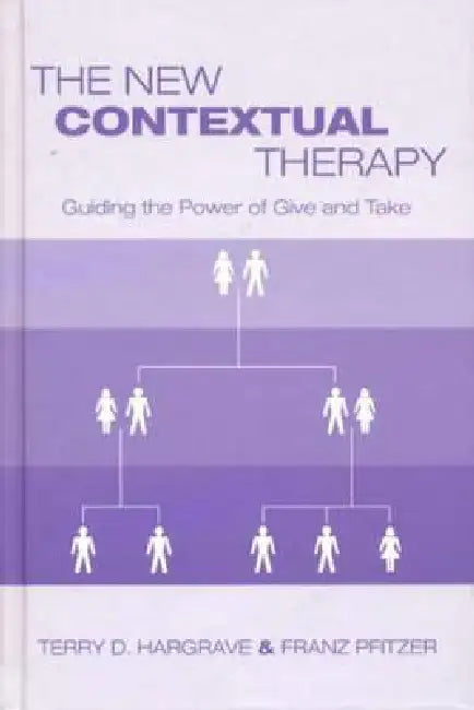 The New Contextual Therapy: Guiding the Power of Give and Take by Terry D. Hargrave