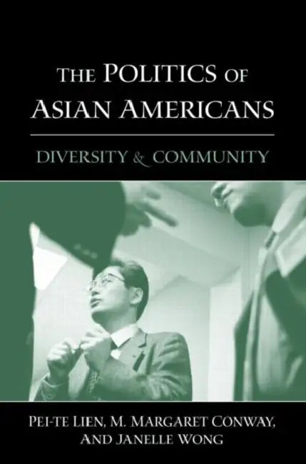 The Politics of Asian Americans: Diversity and Community by Pei-Te Lien, M. Margaret Conway, Janelle Wong