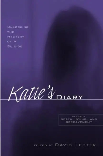 Katie's Diary: Unlocking the Mystery of a Suicide by David Lester