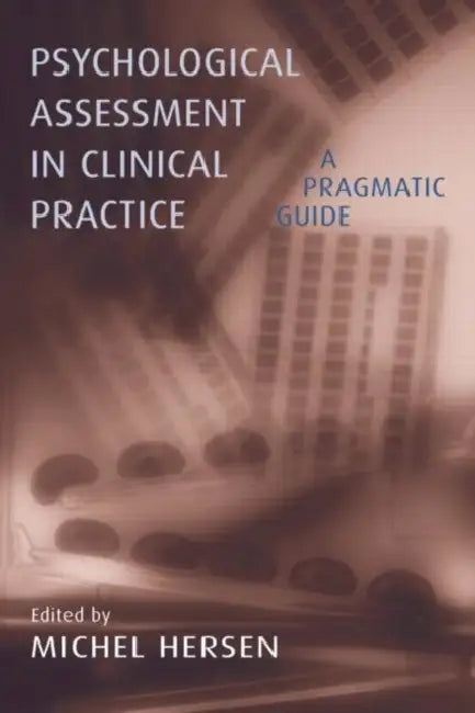 Psychological Assessment in Clinical Practice: A Pragmatic Guide by Michel Hersen