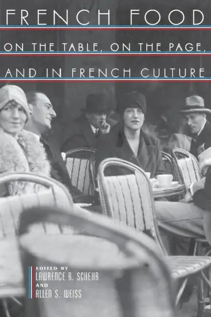 French Food: On the Table, on the Page, and in French Culture by Lawrence R. Schehr