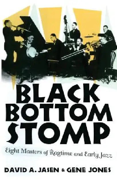 Black Bottom Stomp: Eight Masters of Ragtime and Early Jazz by David a. Jasen