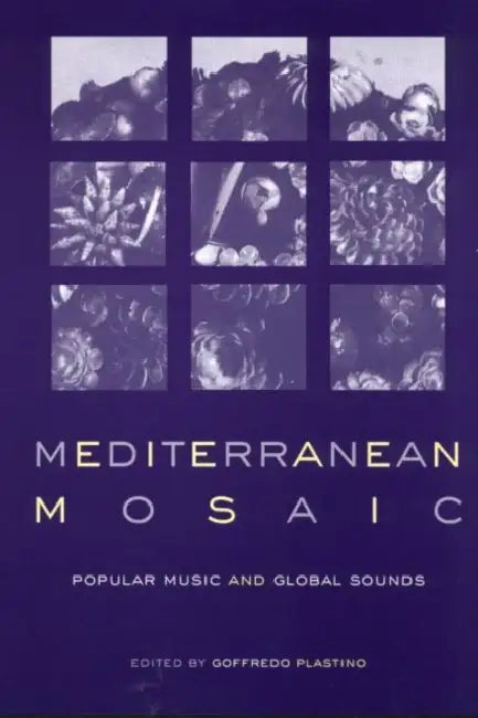 Mediterranean Mosaic: Popular Music and Global Sounds by GoffredoPlastino