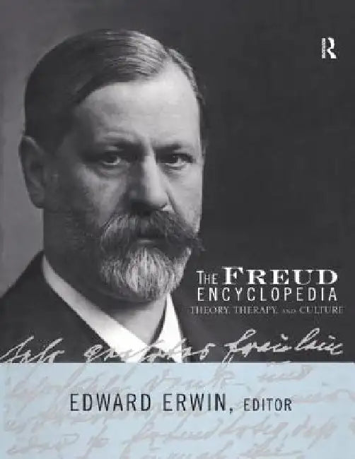 The Freud Encyclopedia: Theory, Therapy, and Culture by Edward Erwin