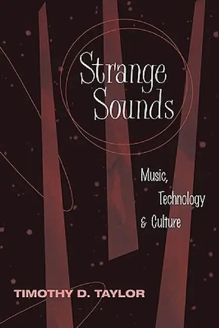 Strange Sounds: Music, Technology & Culture by Timothy D Taylor
