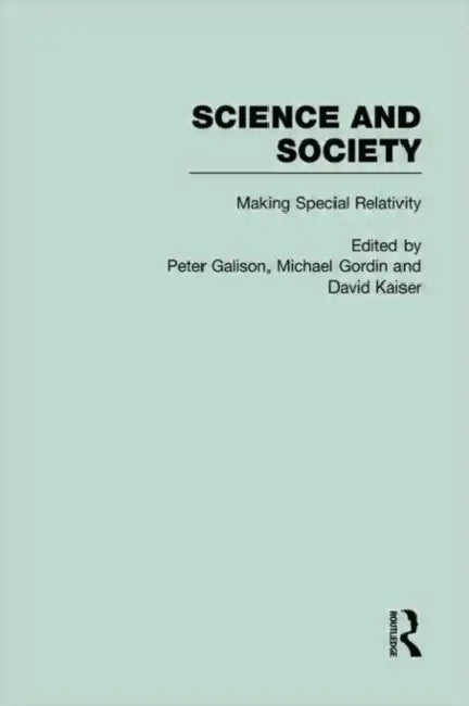 Science and Society: The History of Modern Physical Science in the 20th Century: Making Special Relativity by Peter Galison