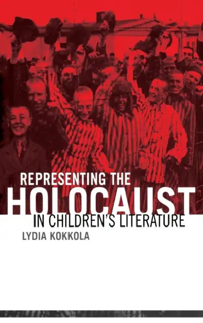 Representing the Holocaust in Children's Literature by Lydia Kokkola