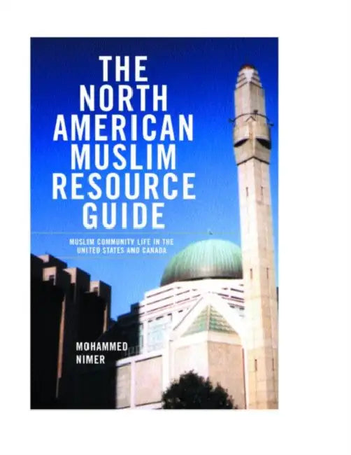 The North American Muslim Resource Guide: Muslim Community Life in the United States and Canada by Mohamed Nimer