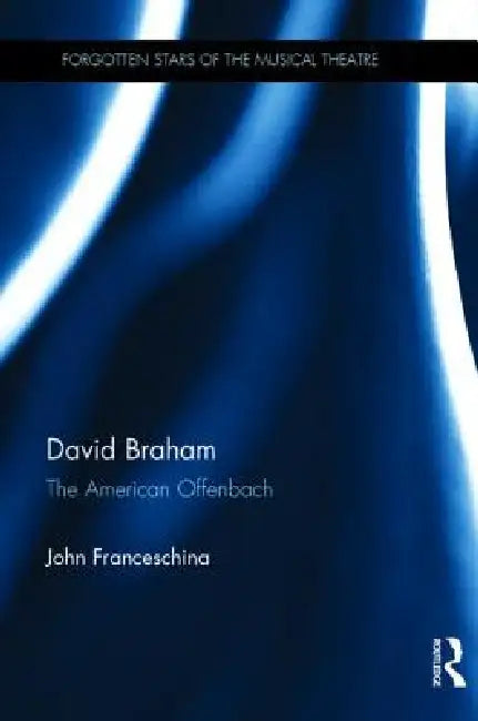 David Braham: The American Offenbach by John Franceschina