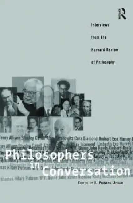 Philosophers in Conversation: Interviews from the Harvard Review of Philosophy by S. Upham Phineas