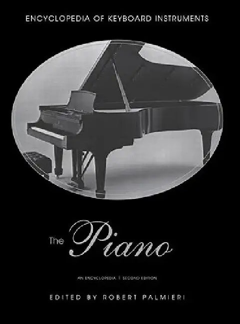 The Piano: An Encyclopedia by Robert Palmieri