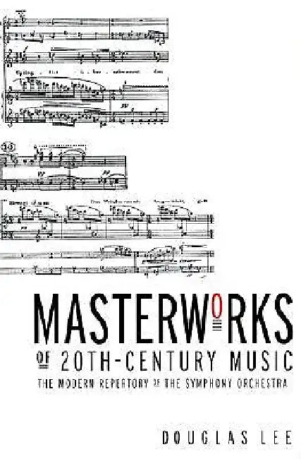 Masterworks of 20th-Century Music: The Modern Repertory of the Symphony Orchestra by Douglas Lee